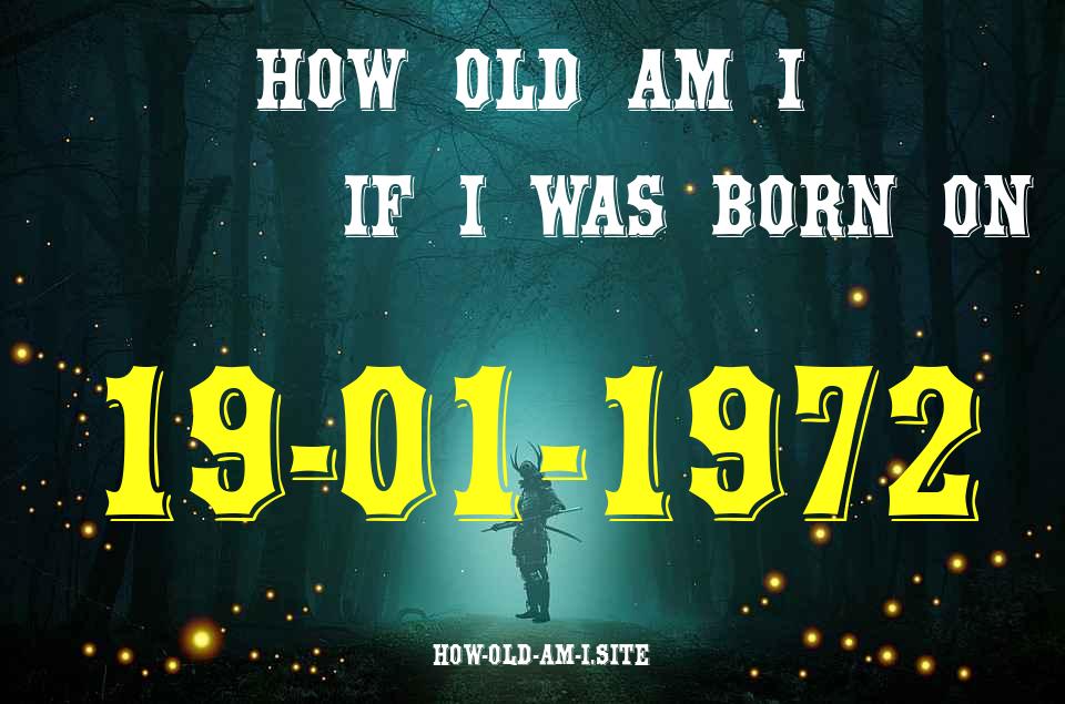 ᐈ Born On 19 January 1972 My Age in 2024? [100% ACCURATE Age Calculator!]