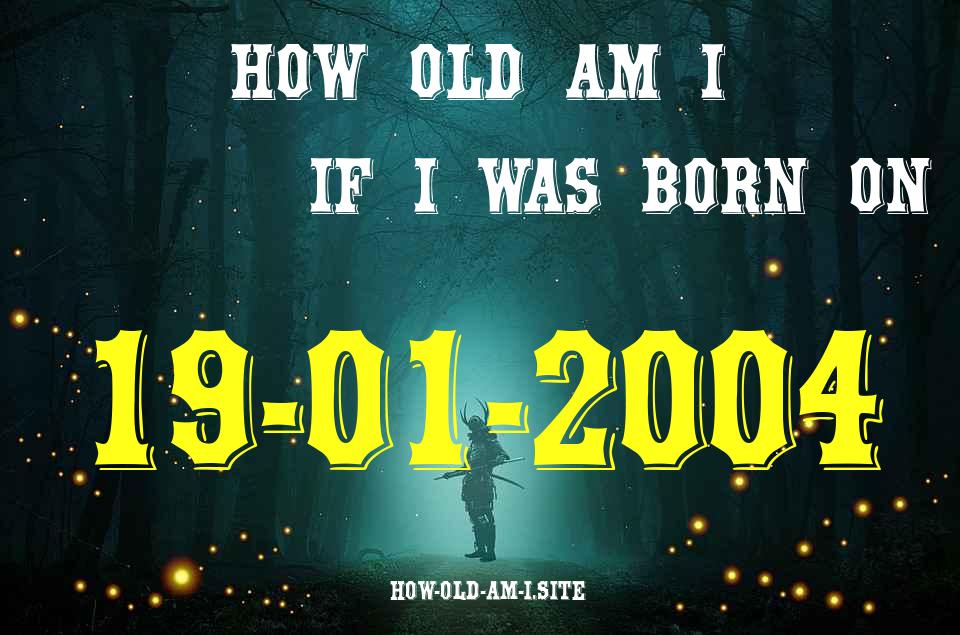 ᐈ Born On 19 January 2004 My Age in 2024? [100% ACCURATE Age Calculator!]