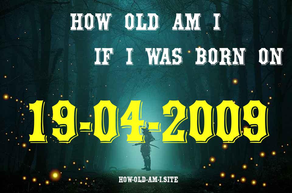 ᐈ Born On 19 April 2009 My Age in 2024? [100% ACCURATE Age Calculator!]