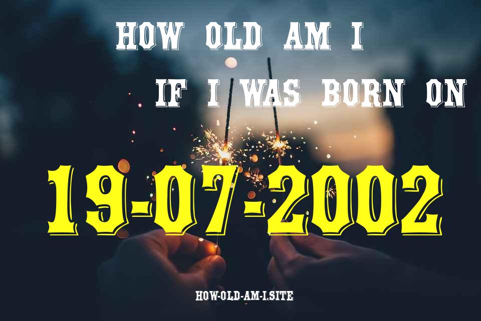 ᐈ Born On 19 July 2002 My Age in 2024? [100% ACCURATE Age Calculator!]