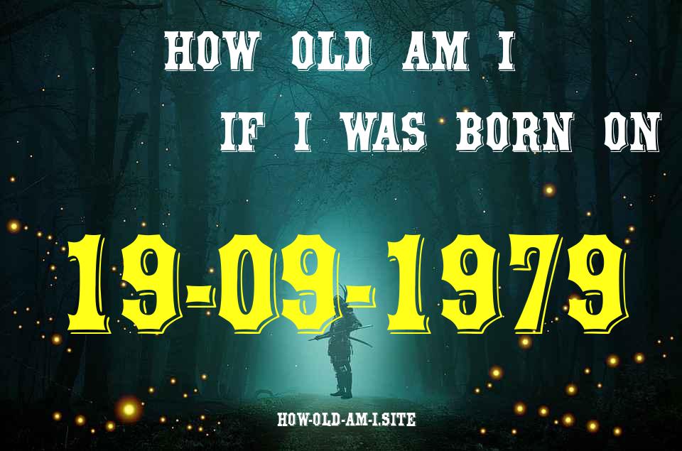 ᐈ Born On 19 September 1979 My Age in 2024? [100% ACCURATE Age Calculator!]