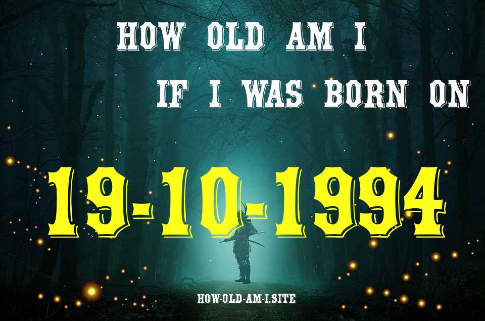 ᐈ Born On 19 October 1994 My Age in 2024? [100% ACCURATE Age Calculator!]
