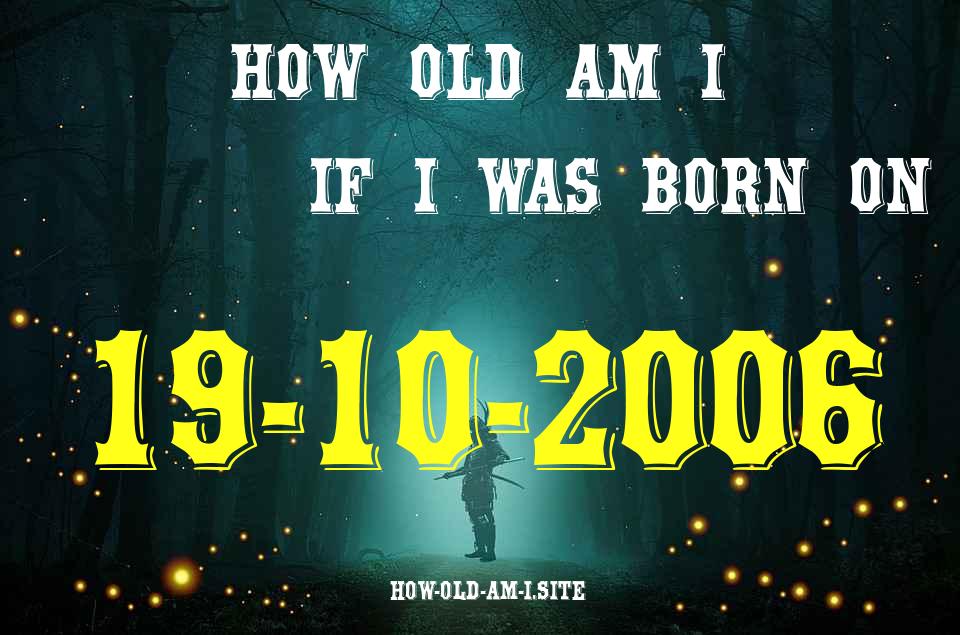 ᐈ Born On 19 October 2006 My Age in 2024? [100% ACCURATE Age Calculator!]