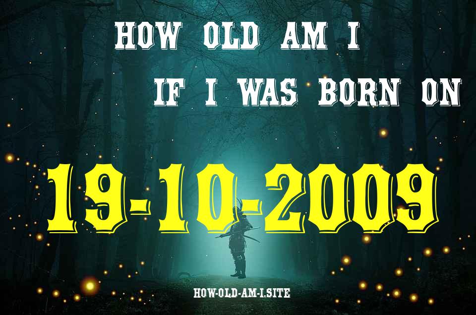 ᐈ Born On 19 October 2009 My Age in 2024? [100% ACCURATE Age Calculator!]