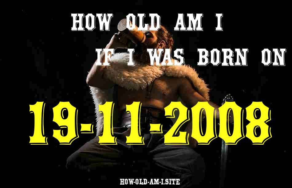 ᐈ Born On 19 November 2008 My Age in 2024? [100% ACCURATE Age Calculator!]