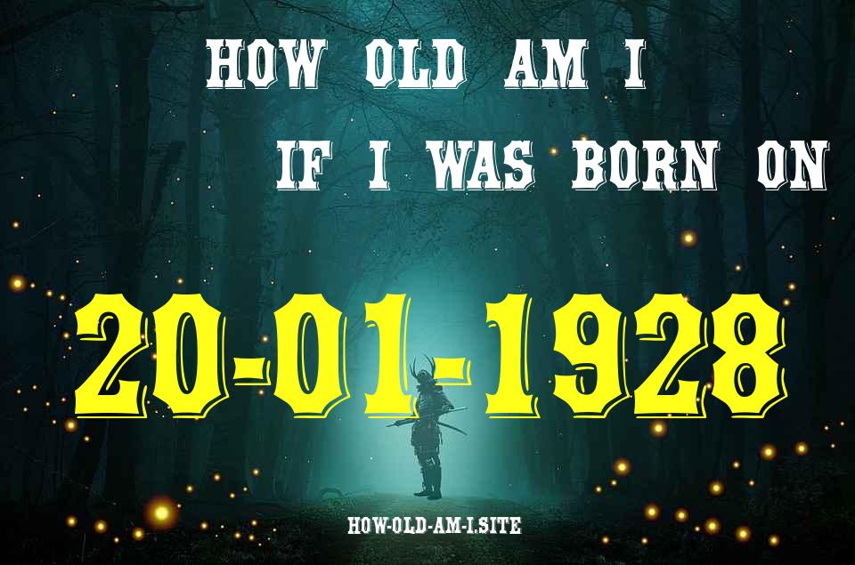 ᐈ Born On 20 January 1928 My Age in 2024? [100% ACCURATE Age Calculator!]