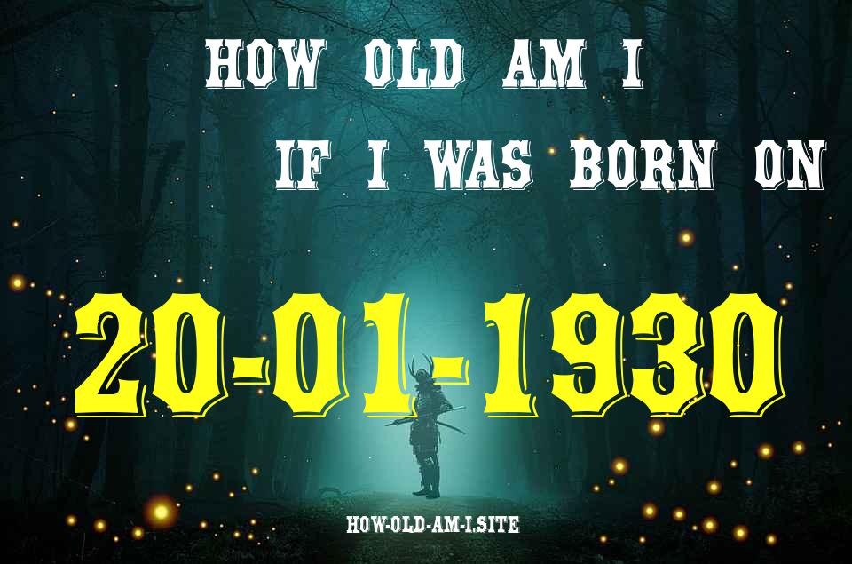 ᐈ Born On 20 January 1930 My Age in 2024? [100% ACCURATE Age Calculator!]