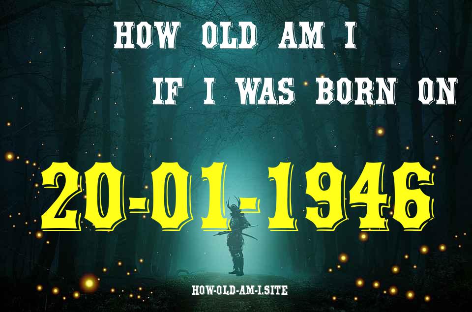 ᐈ Born On 20 January 1946 My Age in 2024? [100% ACCURATE Age Calculator!]