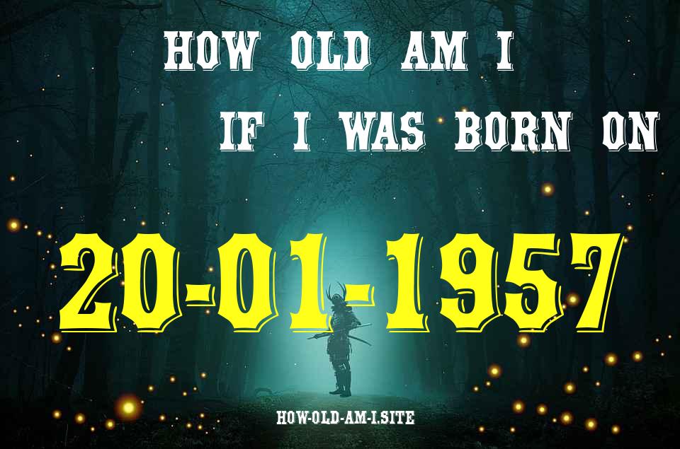 ᐈ Born On 20 January 1957 My Age in 2024? [100% ACCURATE Age Calculator!]