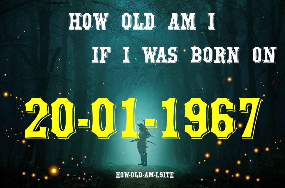 ᐈ Born On 20 January 1967 My Age in 2024? [100% ACCURATE Age Calculator!]