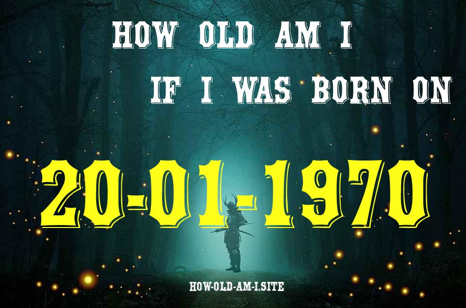 ᐈ Born On 20 January 1970 My Age in 2024? [100% ACCURATE Age Calculator!]