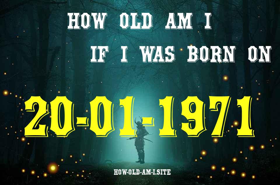 ᐈ Born On 20 January 1971 My Age in 2024? [100% ACCURATE Age Calculator!]