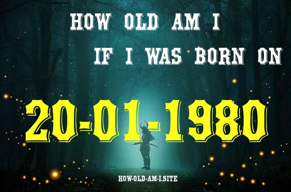 ᐈ Born On 20 January 1980 My Age in 2024? [100% ACCURATE Age Calculator!]
