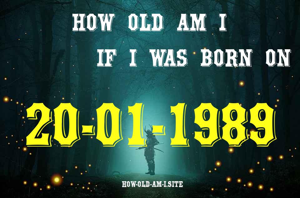 ᐈ Born On 20 January 1989 My Age in 2024? [100% ACCURATE Age Calculator!]