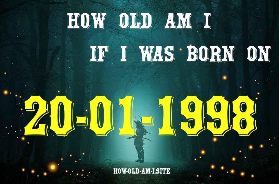 ᐈ Born On 20 January 1998 My Age in 2024? [100% ACCURATE Age Calculator!]