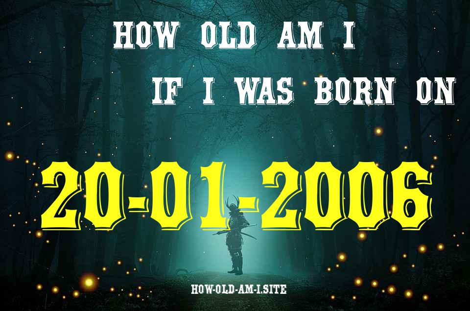 ᐈ Born On 20 January 2006 My Age in 2024? [100% ACCURATE Age Calculator!]