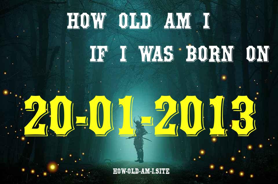 ᐈ Born On 20 January 2013 My Age in 2024? [100% ACCURATE Age Calculator!]