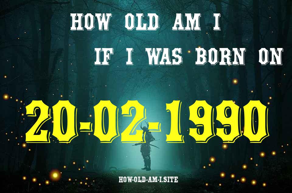 ᐈ Born On 20 February 1990 My Age in 2024? [100% ACCURATE Age Calculator!]