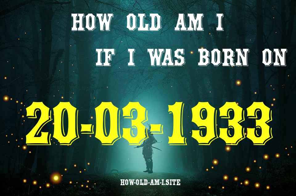 ᐈ Born On 20 March 1933 My Age in 2024? [100% ACCURATE Age Calculator!]