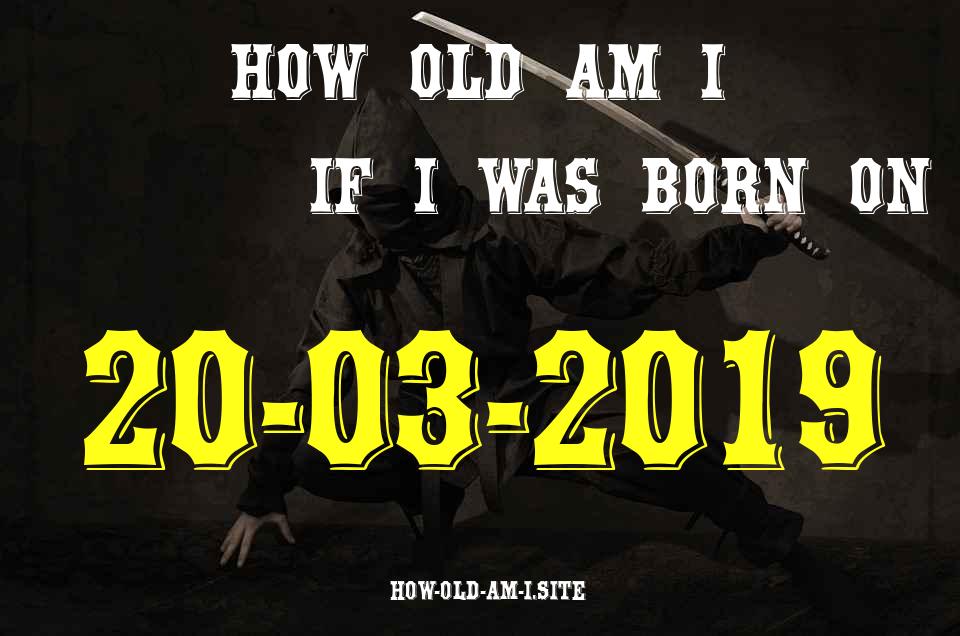 ᐈ Born On 20 March 2019 My Age in 2024? [100% ACCURATE Age Calculator!]