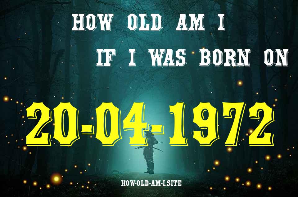 ᐈ Born On 20 April 1972 My Age in 2024? [100% ACCURATE Age Calculator!]