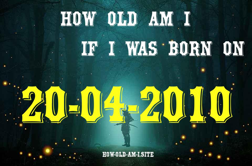 ᐈ Born On 20 April 2010 My Age in 2024? [100% ACCURATE Age Calculator!]