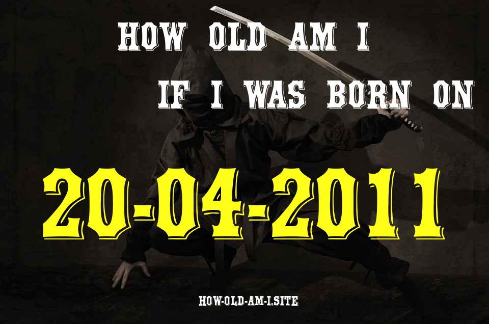 ᐈ Born On 20 April 2011 My Age in 2024? [100% ACCURATE Age Calculator!]