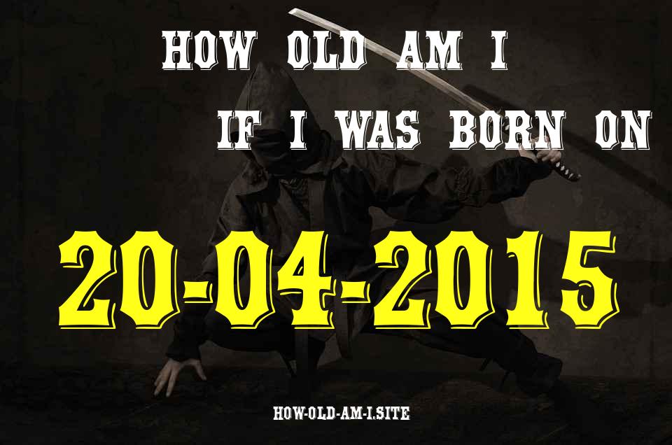 ᐈ Born On 20 April 2015 My Age in 2024? [100% ACCURATE Age Calculator!]