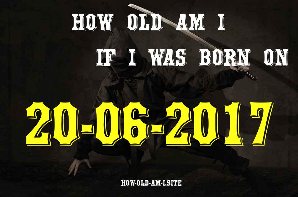 ᐈ Born On 20 June 2017 My Age in 2024? [100% ACCURATE Age Calculator!]