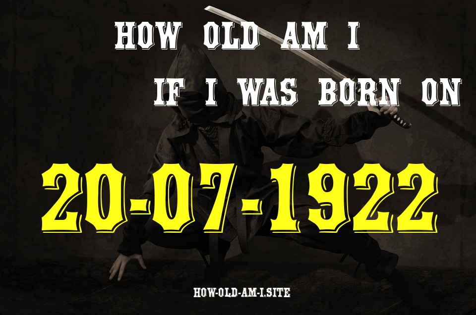 ᐈ Born On 20 July 1922 My Age in 2024? [100% ACCURATE Age Calculator!]