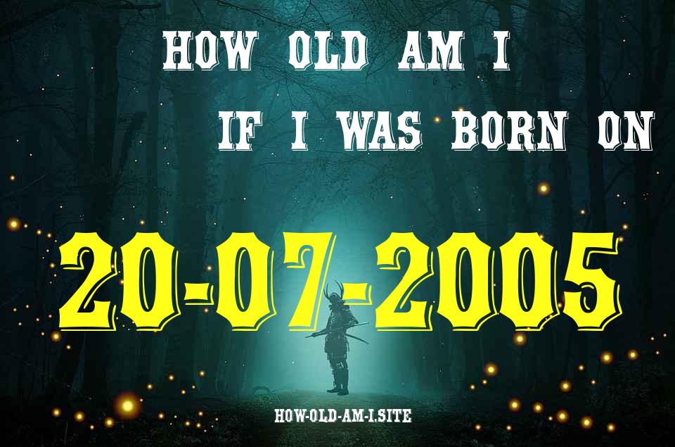 ᐈ Born On 20 July 2005 My Age in 2024? [100% ACCURATE Age Calculator!]