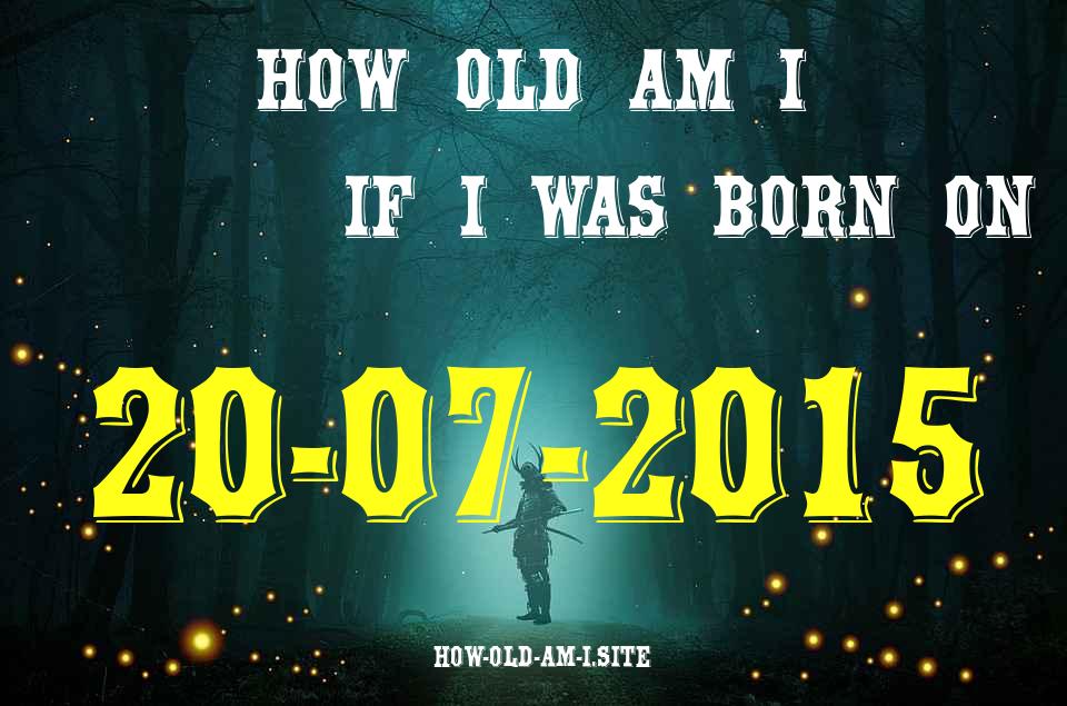 ᐈ Born On 20 July 2015 My Age in 2024? [100% ACCURATE Age Calculator!]