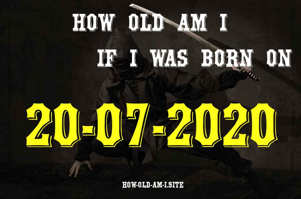 ᐈ Born On 20 July 2020 My Age in 2024? [100% ACCURATE Age Calculator!]