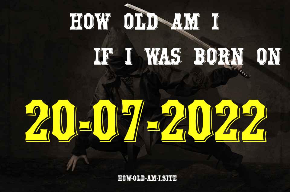 ᐈ Born On 20 July 2022 My Age in 2024? [100% ACCURATE Age Calculator!]