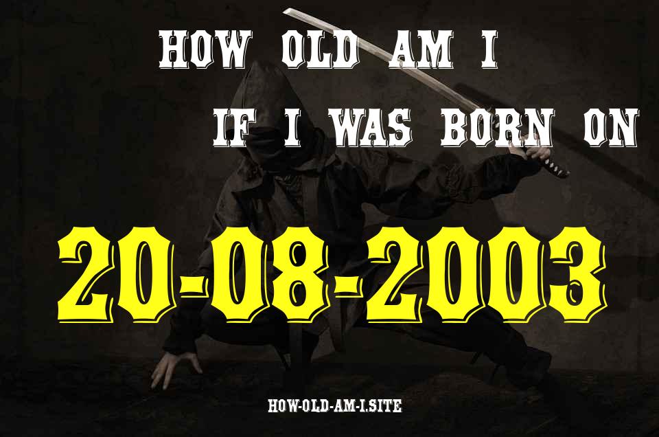 ᐈ Born On 20 August 2003 My Age in 2024? [100% ACCURATE Age Calculator!]