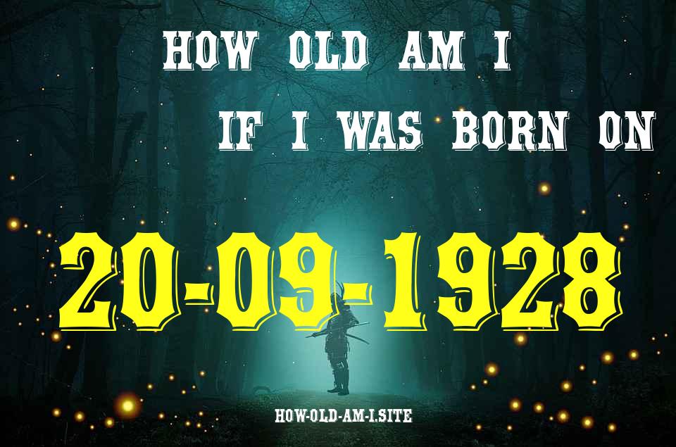 ᐈ Born On 20 September 1928 My Age in 2024? [100% ACCURATE Age Calculator!]