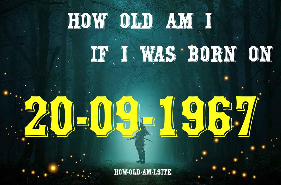 ᐈ Born On 20 September 1967 My Age in 2024? [100% ACCURATE Age Calculator!]