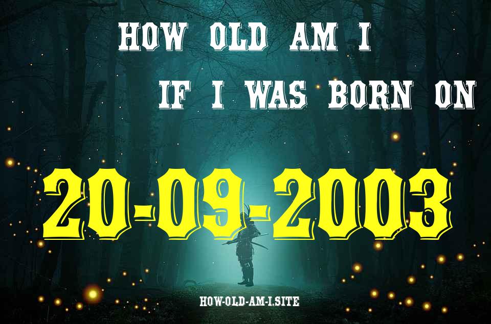 ᐈ Born On 20 September 2003 My Age in 2024? [100% ACCURATE Age Calculator!]