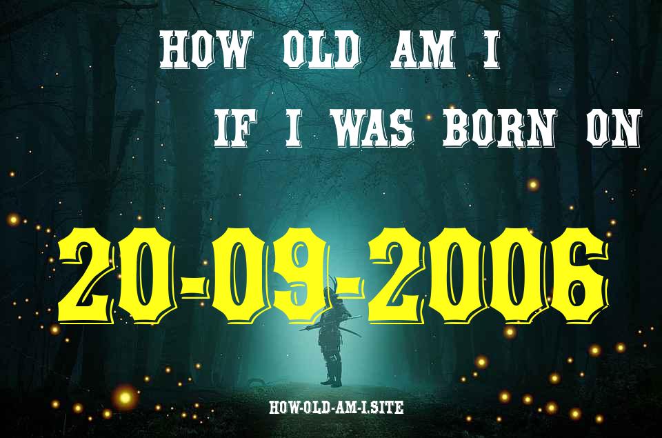 ᐈ Born On 20 September 2006 My Age in 2024? [100% ACCURATE Age Calculator!]