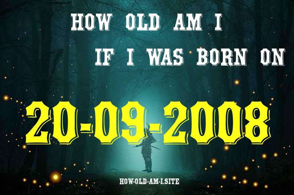 ᐈ Born On 20 September 2008 My Age in 2024? [100% ACCURATE Age Calculator!]