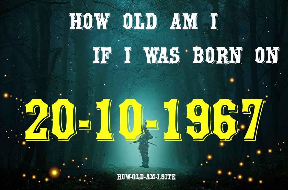 ᐈ Born On 20 October 1967 My Age in 2024? [100% ACCURATE Age Calculator!]