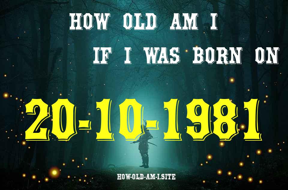 ᐈ Born On 20 October 1981 My Age in 2024? [100% ACCURATE Age Calculator!]