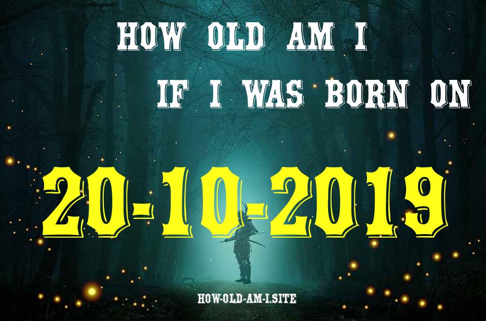 ᐈ Born On 20 October 2019 My Age in 2024? [100% ACCURATE Age Calculator!]