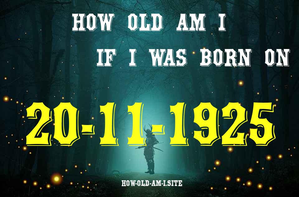 ᐈ Born On 20 November 1925 My Age in 2024? [100% ACCURATE Age Calculator!]