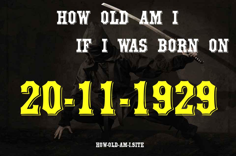 ᐈ Born On 20 November 1929 My Age in 2024? [100% ACCURATE Age Calculator!]