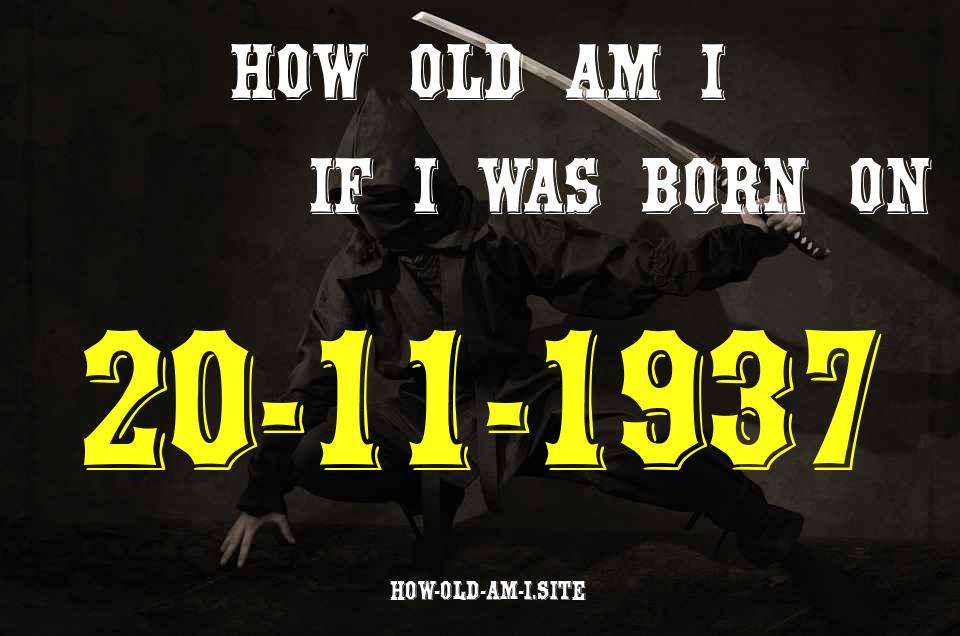 ᐈ Born On 20 November 1937 My Age in 2024? [100% ACCURATE Age Calculator!]