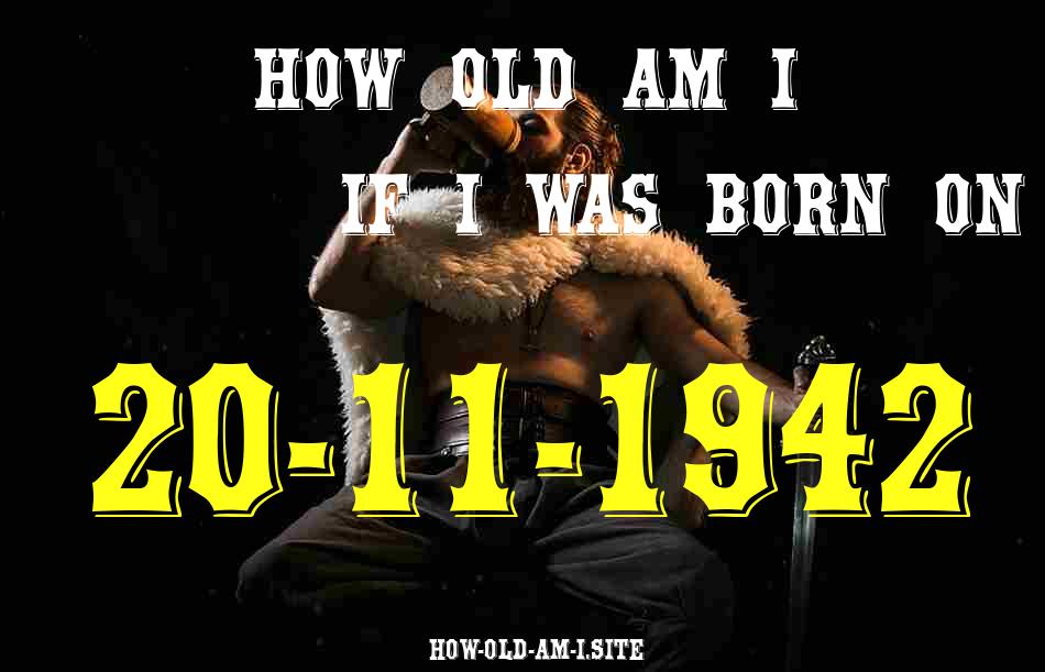 ᐈ Born On 20 November 1942 My Age in 2024? [100% ACCURATE Age Calculator!]