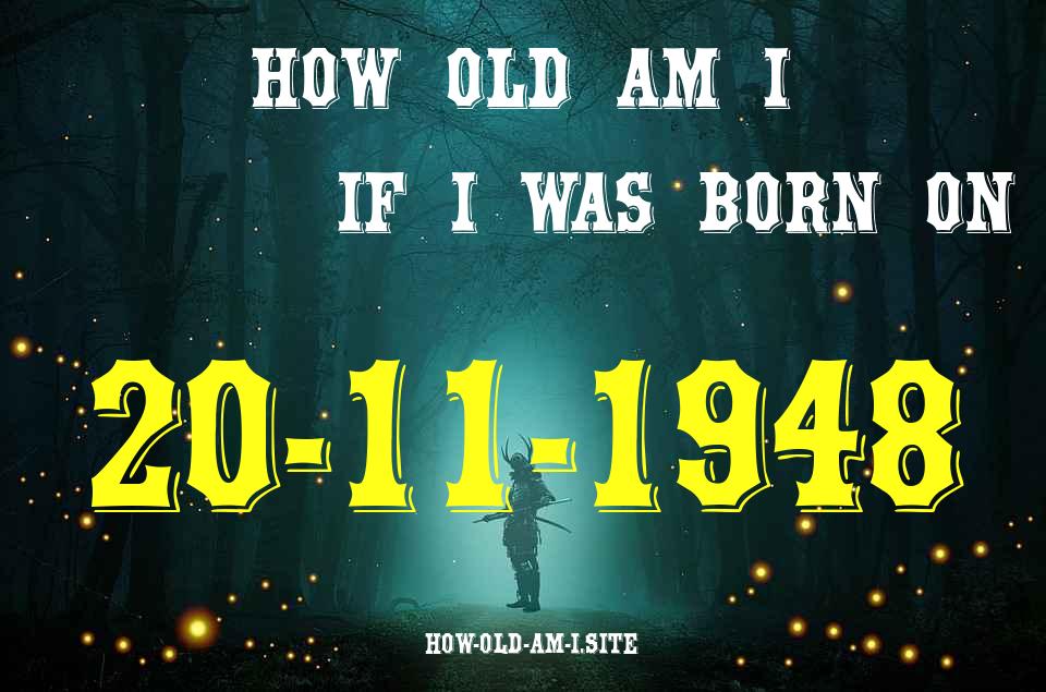 ᐈ Born On 20 November 1948 My Age in 2024? [100% ACCURATE Age Calculator!]