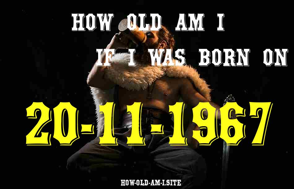 ᐈ Born On 20 November 1967 My Age in 2024? [100% ACCURATE Age Calculator!]