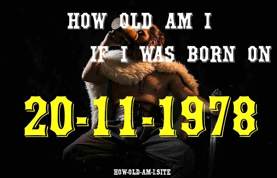 ᐈ Born On 20 November 1978 My Age in 2024? [100% ACCURATE Age Calculator!]
